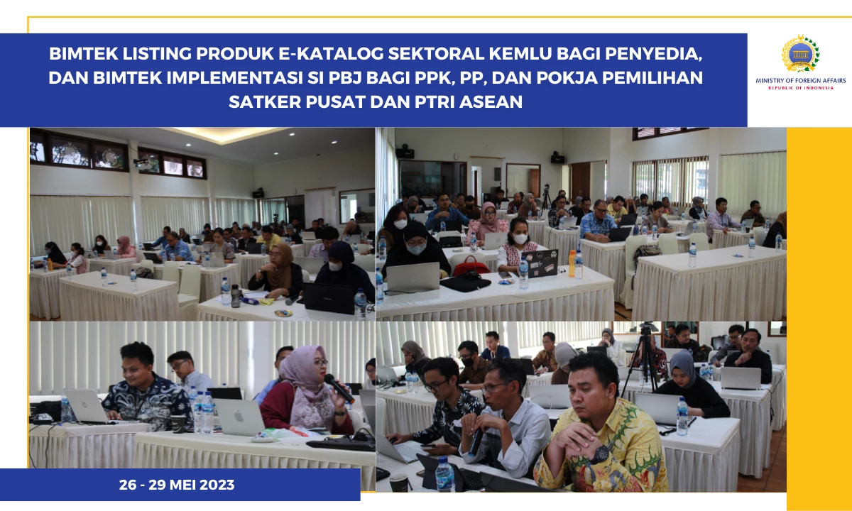  Bimtek Listing Produk E-Katalog Sektoral Kemlu bagi Penyedia, dan Bimtek Implementasi SI PBJ bagi PPK, PP, dan Pokja Pemilihan Satker Pusat dan PTRI ASEAN