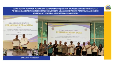 Serah Terima Dokumen Perjanjian Kerjasama (PKS) antara Balai Besar Kalibrasi Fasilitas Penerbangan Direktorat Jenderal Perhubungan Udara Kementerian Perhubungan Dengan Sekretariat Jenderal Kementerian Luar Negeri